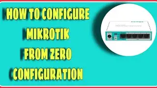 How to configure mikrotik from zero config Tutorial