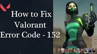 Valorant Error Code - 152 || How to Fix Error Code 152 in Valorant Riot Client