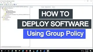 Deploy Software Using Group Policy