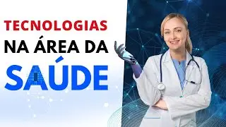 Tecnologias na Área da Saúde: Avanços e Impactos!