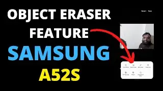 Samsung A52s Update: Object Eraser Feature Now Available