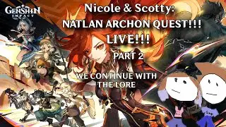 N&S Play Genshin Impact!!! NATLAN ARCHON QUEST LIVE REACTION PART 2!!! WE CONTINUE WITH THE LORE