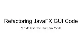 Refactoring JavaFX GUI Code, Part 4: Use the Domain Model