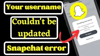 Fix your username couldnt be updated 2023 |Your username couldnt be updated 2023 (Snapchat error)