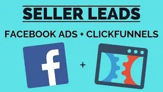 How to Generate Real Estate Seller Leads with ClickFunnels + Facebook Ads in 2019