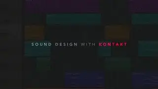 Sound Design with Kontakt | Kadenze