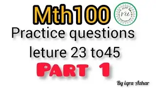 Mth100 Practice Questions from Lecture 23 to 45|