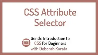 CSS Attribute Selector (Clip 9): Gentle Introduction to CSS for Beginners