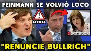 FEINMANN PIDIÓ A MILEI LA RENUNCIA DE BULLRICH 🔴 SE VOLVIÓ LOCO: ELLA LO LLAMÓ EN VIVO Y SE PUDRIÓ