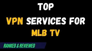 Best VPNs for MLB TV - Top Budget Picks for 2024