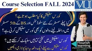 VU Course Selection Fall 2024 Open Now/ VU Course Selection 2024 Last Date /VU Course Selection BSCS