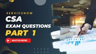 ServiceNow CSA Exam Questions Part 1