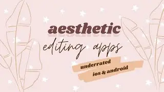 Aesthetic Editing Apps // ios & android 2020