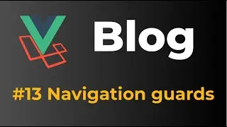 Laravel 9 & Vue 3 Blog with Sanctum authentication #13 Navigation guards