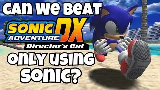 Can We Beat Sonic Adventure DX ONLY Using Sonic?