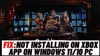 How to Fix Sea of Thieves Season 7 Not Updating/Installing From Xbox App On Windows 10/11