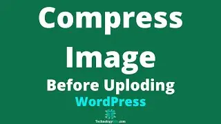 How To Compress Image Before Upload WordPress Blog