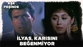 Aşk Peşinde Türk Filmi | İlyas, Karısını Beğenmiyor