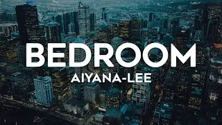 Aiyana-Lee - Bedroom (Lyrics)