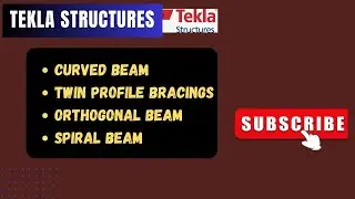 HOW TO CREATE CURVED BEAM, TWIN PROFILE BRACINGS, ORTHOGONAL BEAM AND SPIRAL BEAM IN TEKLA STRUCTURE