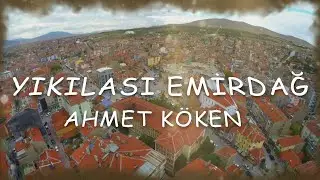 Yıkılası Emirdağ Şiiri | Ahmet Köken