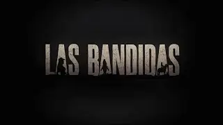 Las Bandidas | Entrada | 4K