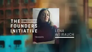 The Founders Initiative | APX x Porsche present Lena Weirauch