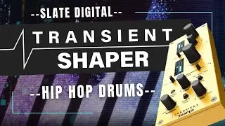 Slate Digital Transient Shaper - Mixing Hip Hop Drums