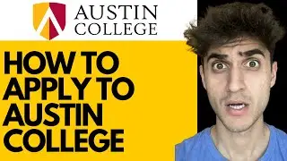 How To Apply to Austin College! (Step-By-Step Guide)