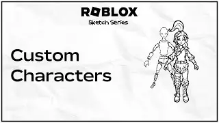 What are Custom Characters? Roblox Sketch Series