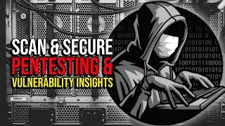 Scan & Secure: Pentesting Vulnerability Insights