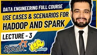 Use Cases and Scenarios for Hadoop and Spark | Data Engineering Full Course | Lecture 3