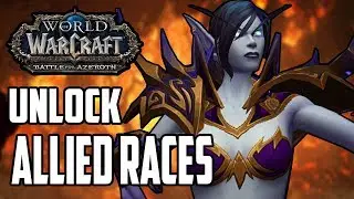 How To Unlock Allied Races - World Of Warcraft Battle For Azeroth (WOW BFA Guide)