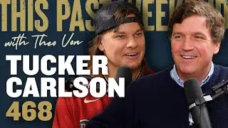 Tucker Carlson | This Past Weekend w/ Theo Von #468