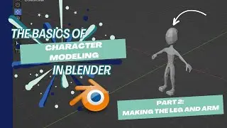 The Basics of Character Modeling in Blender Part 2: Making The Arm and Leg