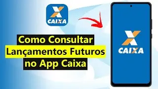 Como Consultar Lançamentos Futuros no App Caixa (Atualizado 2025)