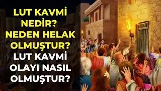 Lut Kavmi Nedir, Neden Helak Olmuştur? Lut Kavmi Olayı Nasıl Olmuştur?