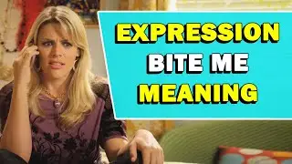 Expression 'Bite Me' Meaning