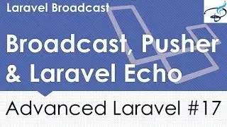 Advanced Laravel | Broadcast, Pusher, Laravel Echo #17