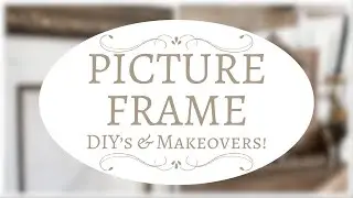 Picture Frame DIY's and Repurposed Makeovers!