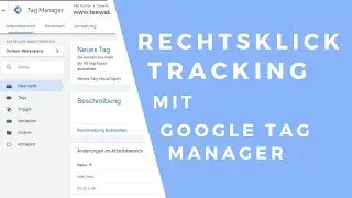 Google Tag Manager Rechts-Klick Tracking (GTM Tutorial)