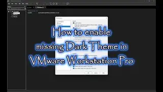 How to enable missing Dark / Light Theme Mode in VMware Workstation Pro 16 Display Windows 11, 10, 8