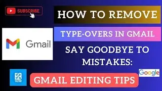 Say Goodbye to Mistakes: How to Remove Type-Overs in Gmail | Gmail Editing Tips