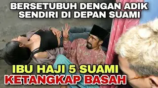 GEGER !!! IBU HAJI HUBUUNGAN BAADAN DENGAN ADIK NYA SENDIRI DI SAKSIKA SUAAMI NYA