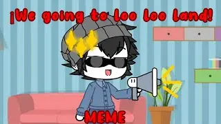 || ¡We going to loo loo land! || meme || FNF Rol Au || •Cin_Tea's• ||