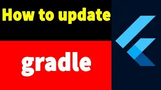 Tutorial | How to Update gradle in flutter