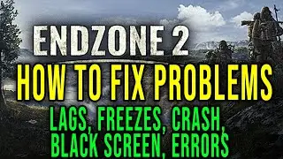 HOW TO FIX LAGS, FREEZES, CRASH, BLACK SCREEN, ERRORS - Endzone 2