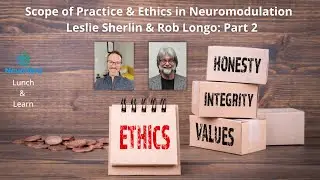 Scope of Practice & Ethics in Neuromodulation PART 2    Leslie Sherlin & Rob Longo