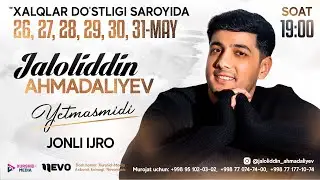 Afisha | Jaloliddin Ahmadaliyev | 2024-yil 26-27-28-29-30-31-may kunlari konsert beradi