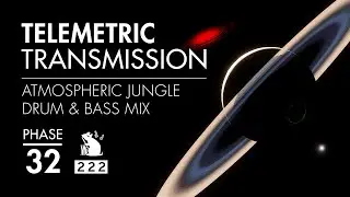 Telemetric Transmission | Phase 32 | Atmospheric Jungle Drum & Bass Mix